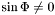$\sin\Phi \ne 0$