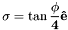 \[ \bf{\sigma} = \tan{\frac{\phi}{4}}\bf{\hat{e}} \]