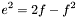 \[ e^2 = 2f-f^2 \]
