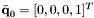 $\bar{\bf q}_0 = [0,0,0,1]^{T}$