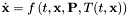 $\dot{\bf x} = f\left(t,{\bf x}, {\bf P}, T(t, {\bf x})\right)$