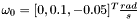 $\omega_{0} = [0,0.1, -0.05]^{T} \frac{rad}{s}$