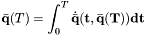 \[ \bar{\bf q}(T) = \int^{T}_{0}{\dot{\bar{\bf q}}(t, \bar{\bf q}(T)) dt} \]