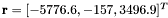 ${\bf r}=[-5776.6, -157, 3496.9]^{T}$