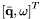 $\left[\bar{\bf q},\bf{\omega}\right]^{T}$