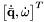 $\left[\dot{\bar{\mathbf q}},\dot{\mathbf \omega}\right]^{T}$