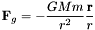 \[ {\bf F}_{g} = - \frac{GMm}{r^{2}}\frac{{\bf r}}{r} \]