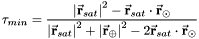 \[ \tau_{min} = \frac{\left|\vec{\bf{r}}_{sat}\right|^{2}-\vec{\bf{r}}_{sat}\cdot\vec{\bf{r}}_{\odot}}{\left|\vec{\bf{r}}_{sat}\right|^{2} + \left|\vec{\bf{r}}_{\oplus}\right|^{2}-2\vec{\bf{r}}_{sat}\cdot\vec{\bf{r}}_{\odot}} \]