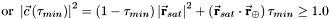 \[ \mbox{ or } \left|\vec{c}\left(\tau_{min}\right)\right|^{2} = \left(1-\tau_{min}\right)\left|\vec{\bf{r}}_{sat}\right|^{2}+\left(\vec{\bf{r}}_{sat}\cdot\vec{\bf{r}}_{\oplus}\right)\tau_{min}\geq 1.0 \]