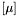 $\left[\mu\right]$