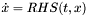 $\dot{x} = RHS(t, x)$
